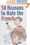 50 Reasons to Hate the French: Or Vive la Difference