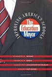 The Education Mayor: Improving Americas Schools (American Governance and Public Policy)