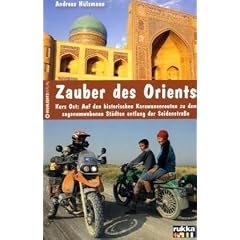 Zauber des Orients: Kurs Ost: Auf den historischen Karawanenrouten zu den sagenumwobenen St�dten entlang der Seidenstra�e