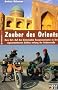 Zauber des Orients: Kurs Ost: Auf den historischen Karawanenrouten zu den sagenumwobenen St�dten entlang der Seidenstra�e
