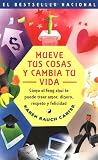 Mueve tus cosas y cambia tu vida : Como el feng shui te puede traer amor, dinero, respeto y felicidad