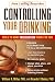 Controlling Your Drinking: Tools to Make Moderation Work for You