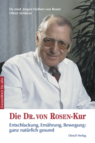 Die Dr. von Rosen-Kur: Entschlackung, Ernährung, Bewegung: ganz natürlich gesund (German Edition)