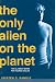Only Alien on the Planet