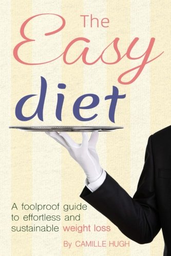 The Easy Diet: A foolproof guide to effortless and sustainable weight loss