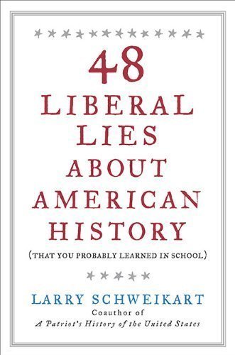 48 Liberal Lies About American History: (That You Probably Learned in School) by Schweikart, Larry (2008) Hardcover