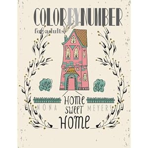 Color By Number For Adults: Home Sweet Home