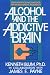 Alcohol and the Addictive Brain Alcohol and the Addictive Brain
