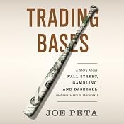 Trading Bases: A Story About Wall Street, Gambling, and Baseball (Not Necessarily in That Order) | [Joe Peta]