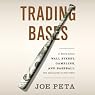 Trading Bases: A Story About Wall Street, Gambling, and Baseball (Not Necessarily in That Order)