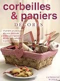 Corbeilles et paniers decor�s : 35 projets an pas � pas plus une multitude d'id�es pour garnir et d�corer des corbeilles et paniers � offrir
