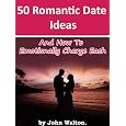 50 Romantic Date Ideas (And How To Emotionally Charge Each)
