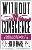 Without Conscience: The Disturbing World of the Psychopaths Among Us