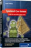 Spielend C++ lernen: Für Programmieranfänger von 12 bis 99 Jahren: Für Programmieranfänger von 12 - 99 Jahren (Galileo Computing)