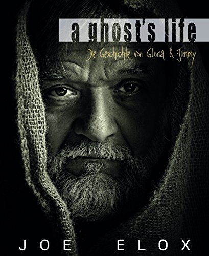 A ghost's life: Die Geschichte von Gloria und Jimmy (German Edition)