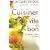 Cuisiner vite et bon : La bonne cuisine minceur