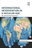 International intervention in a secular age : re-enchanting humanity?