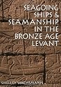 Seagoing Ships & Seamanship In The Bronze Age Levant (Ed Rachal Foundation Nautical Archaeology)