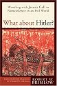 What about Hitler?: Wrestling with Jesus's Call to Nonviolence in an Evil World (Christian Practice of Everyday Life, The)