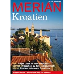 MERIAN Kroatien: Spilt - Junges Leben im alten Kaiserpalast. Dalmatien - Segelt�rn zu den sch�nsten Inseln. Istrien - Streifzug entlang der Traumk�ste (MERIAN Hefte)