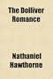 The Dolliver Romance (Volume 11); Fanshawe, and Septimius Felton, With an Appendix Containing the Ancestral Footstep