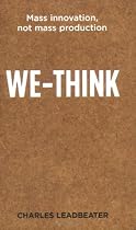We-think: Mass innovation, not mass production: The Power of Mass Creativity