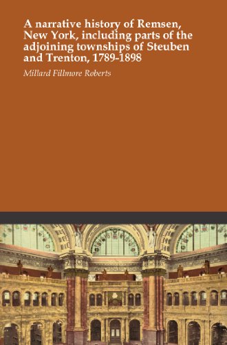 A narrative history of Remsen, New York, including parts of the adjoining townships of Steuben and Trenton, 1789-1898