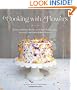 Cooking with Flowers: Sweet and Savory Recipes with Rose Petals, Lilacs, Lavender, and Other Edible Flowers