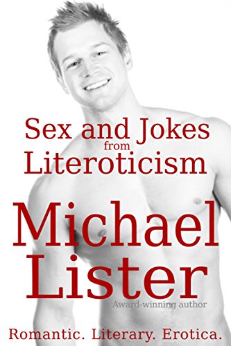 Sex and Jokes from Literoticism Volume 1: Romantic. Literary. Erotica.