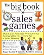 The Big Book of Sales Games: Quick, Fun Activities for Improving Selling Skills or Livening Up a Sales Meeting