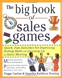 The Big Book of Sales Games: Quick, Fun Activities for Improving Selling Skills or Livening Up a Sales Meeting