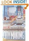 City Making: Building Communities without Building Walls