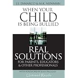When Your Child Is Being Bullied: Real Solutions for Parents, Educators & Other Professionals