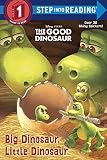 Big Dinosaur, Little Dinosaur (Disney/Pixar The Good Dinosaur) (Step into Reading)