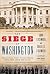 The siege of Washington : the untold story of the twelve days that shook the Union