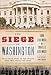 The Siege of Washington : The Untold Story of the Twelve Days That Shook the Union