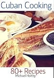 Cuban Cooking: 80+ Recipes