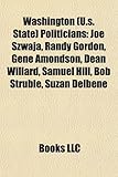 Washington (U.S. State) Politicians: Joe Szwaja, Randy Gordon, Gene Amondson, Dean Willard, Samuel Hill, Bob Struble, Suzan DelBene-