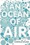 An Ocean of Air: Why the Wind Blows and Other Mysteries of the Atmosphere