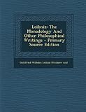 Leibniz: The Monadology and Other Philosophical Writings - Primary Source Edition