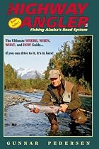 The Highway Angler: Fishing Alaska's Road System. Fifth Edition.