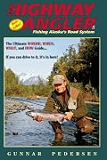 The Highway Angler: Fishing Alaska's Road System. Fifth Edition.