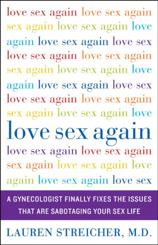 Love Sex Again: A Gynecologist Finally Fixes the Issues That Are Sabotaging Your Sex Life