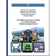 The BBQ Concession Trailer As a Home Based Business Opportunity (How To Make Serious Money With Your Own Mobile Food Business) (9780976921950): Bob Robertson, Mike Stevens, Chris Howard