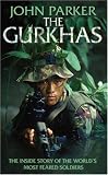 The Gurkhas: The Inside Story of the World s Most Feared Soldiers