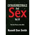 Extraterrestrials And Sex: Vol. 4: The Real Theme of the Bible by Russell Smith
