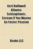 Geri Halliwell Albums: Schizophonic, Scream If You Wanna Go Faster, Passion-