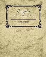 Laughter: An Essay on the Meaning of the Comic - Henri Bergson