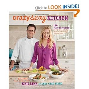 Crazy Sexy Kitchen: 150 Plant-Empowered Recipes to Ignite a Mouthwatering Revolution [Hardcover]