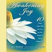 Awakening Joy: 10 Steps That Will Put You on the Road to Real Happiness | [James Baraz, Shoshana Alexander]